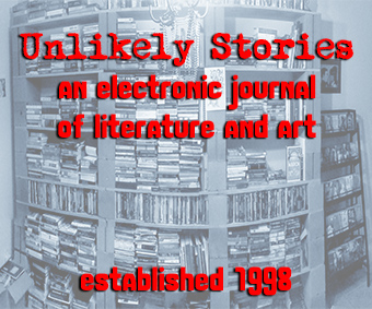 Unlikely Stories: an electronic journal of literature and art founded 1998